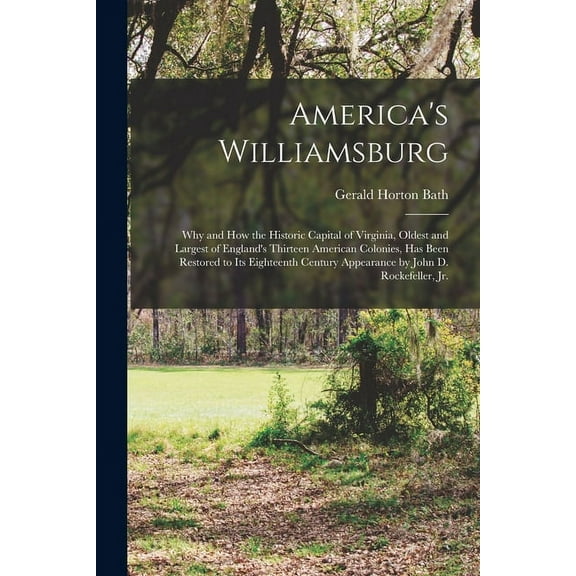 America's Williamsburg; Why and How the Historic Capital of Virginia, Oldest and Largest of England's Thirteen American , (Paperback)