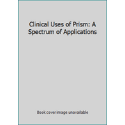 Clinical Uses of Prism : A Spectrum of Applications, Used [Paperback]