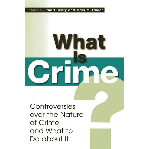 What Is Crime?: Controversies over the Nature of Crime and What to Do about It, (Paperback)