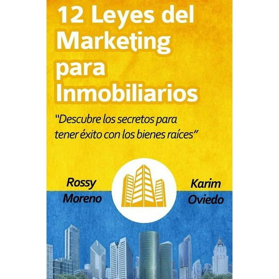 12 Leyes del Marketing Para Inmobiliarios: Descubre Los Secretos Para Obtener Éxito Con Los Bienes Raíces (Paperback)