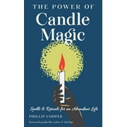 The Power of Candle Magic : Spells and Rituals for an Abundant Life (Paperback)