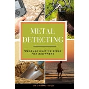 Metal Detecting: Treasure Hunting Bible for Beginners (Paperback)