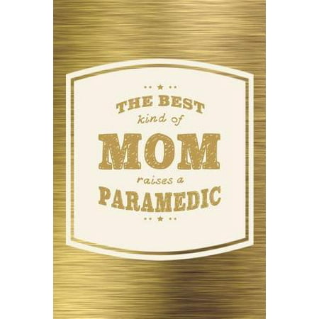 The Best Kind Of Mom Raises A Paramedic: Family life grandpa dad men father's day gift love marriage friendship parenting wedding divorce Memory datin (The Best Fathers Day Poems)
