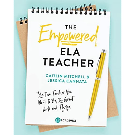 Pre-Owned The Empowered ELA Teacher: Be the Teacher You Want to Be, Do Great Work, and Thrive (Paperback) 0578898209 9780578898209