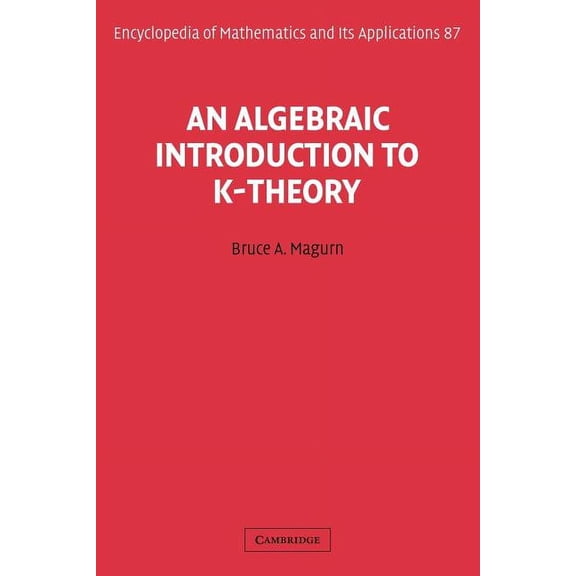 Encyclopedia of Mathematics and Its Appl An Algebraic Introduction to K-Theory, Book 87, (Paperback)