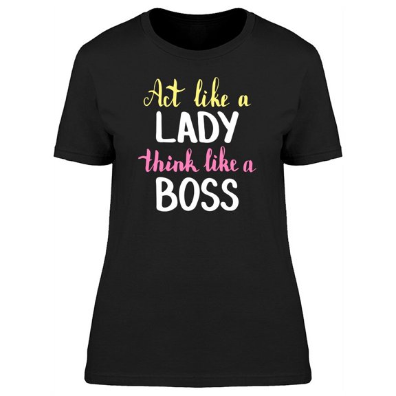 Act Like A Lady, Think Like Boss T-Shirt Women -Image by Shutterstock, Female Medium