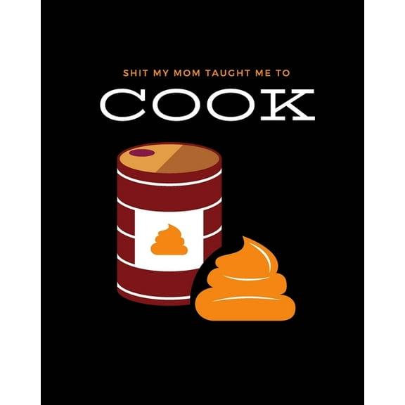 Shit My Mom Taught Me to Cook: Recipe Collection Book, (Paperback)