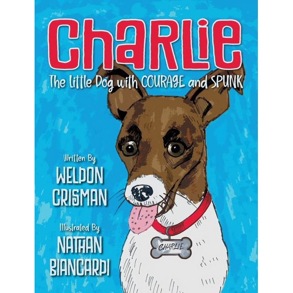 Charlie, the Little Dog with Courage and Spunk, (Hardcover)