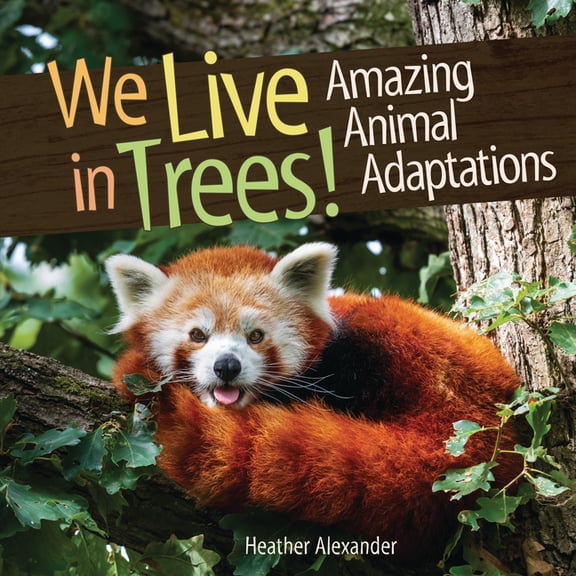 We Live in Trees!: Amazing Animal Adaptations, (Hardcover)