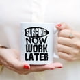 thumbnail image 3 of Coffee Mugs Surfing Now Work Later Funny Gifts for Surf Lovers, Surfer Women or Men, Surfers Coffee Lovers 11oz 15oz White Mug Christmas Gift, 3 of 7
