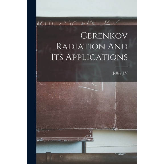Cerenkov Radiation And Its Applications, (Paperback)