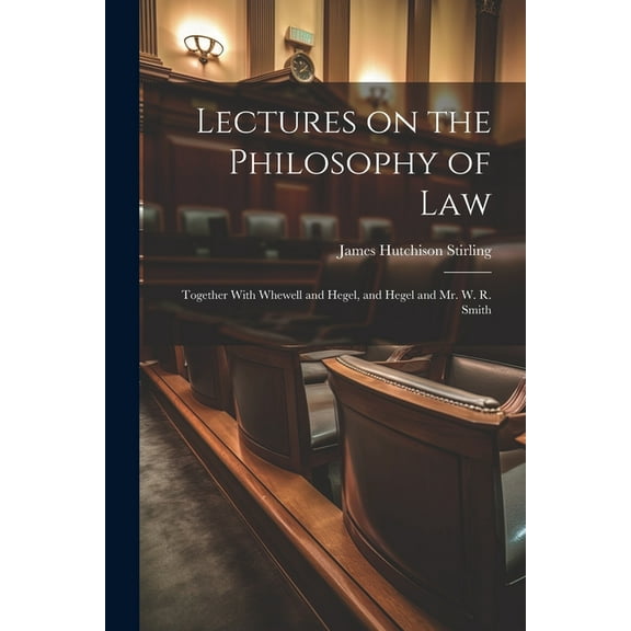 Lectures on the Philosophy of Law: Together With Whewell and Hegel, and Hegel and Mr. W. R. Smith (Paperback)