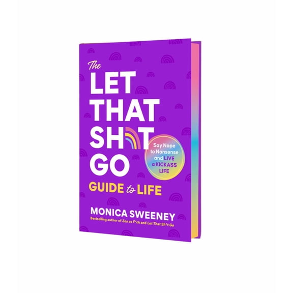 The Let That Sh*t Go Guide to Life: A Path to Ditch the F*ckery and Live Happier (Hardcover)