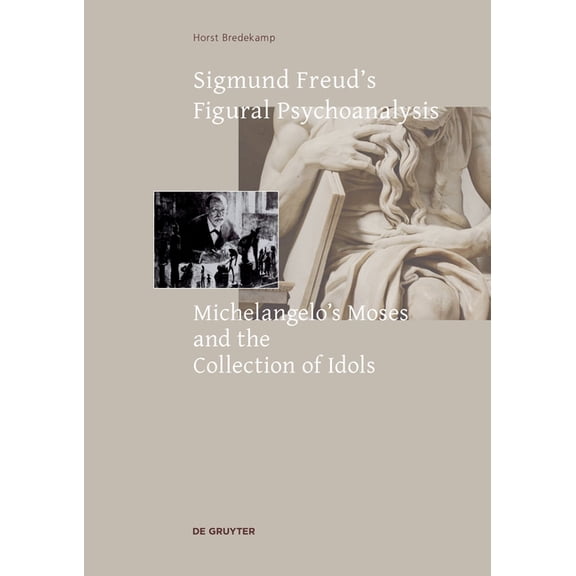 Sigmund Freud's Figural Psychoanalysis: Michelangelo's Moses and the Collection of Idols, (Paperback)