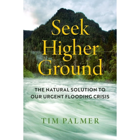Seek Higher Ground: The Natural Solution to Our Urgent Flooding Crisis, (Hardcover)