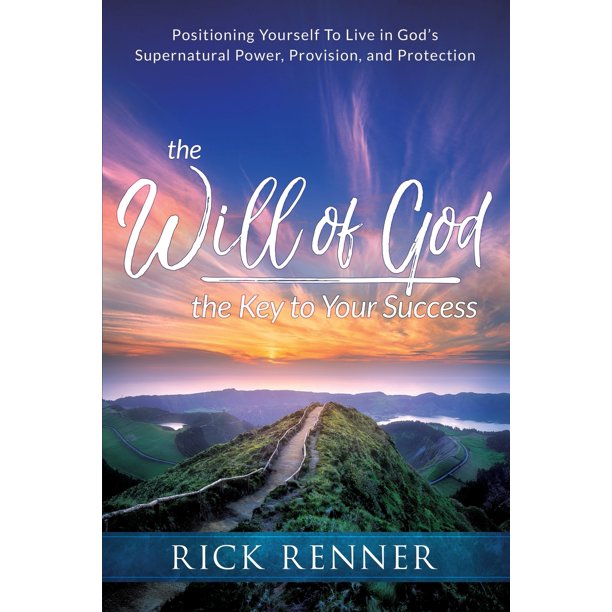 The Will of God, the Key to Your Success Positioning Yourself to Live