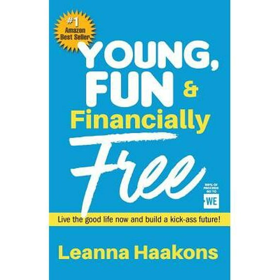 Young, Fun & Financially Free: Live the good life now and build a kick-ass future! (Paperback)