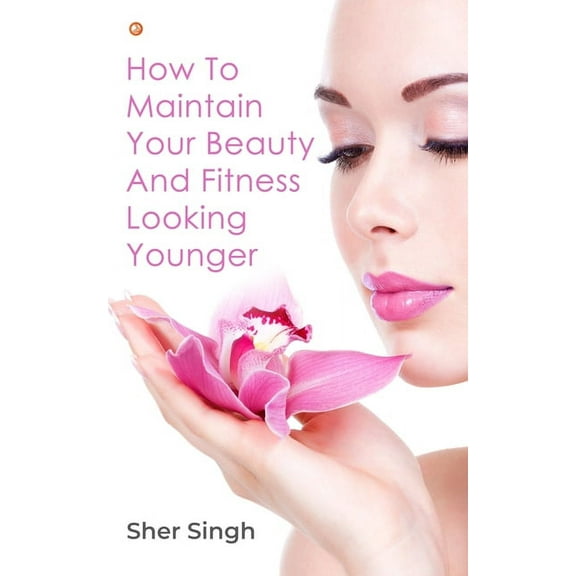How To Maintain Your Beauty And Fitness Looking Younger, (Paperback)