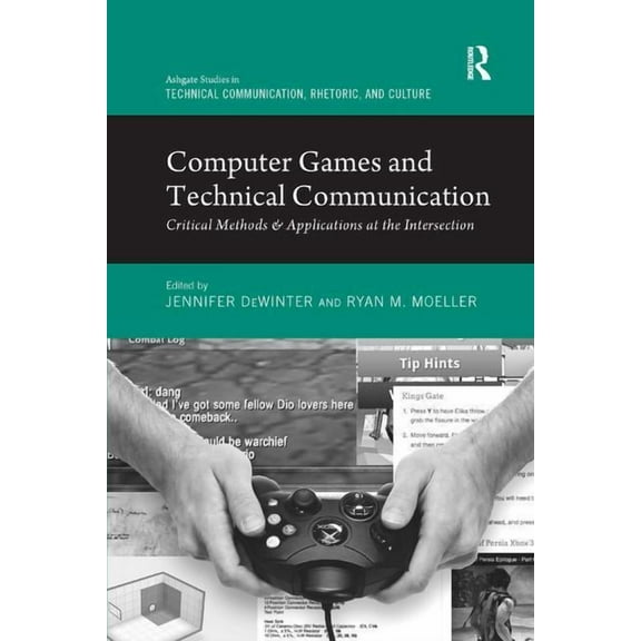 Routledge Studies in Technical Communica Computer Games and Technical Communication: Critical Methods and Applications at the Intersection, (Paperback)