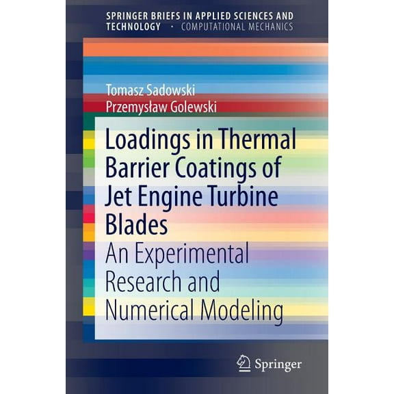 Loadings in Thermal Barrier Coatings of Jet Engine Turbine Blades: An Experimental Research and Numerical Modeling, (Paperback)