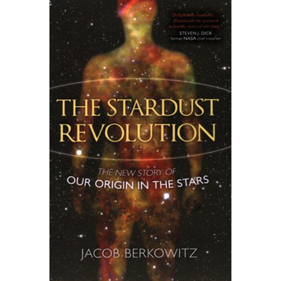 Pre-Owned The Stardust Revolution: The New Story of Our Origin in the Stars (Hardcover 9781616145491) by Jacob Berkowitz