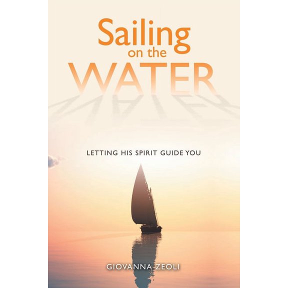Sailing on the Water: Letting His Spirit Guide You, (Paperback)
