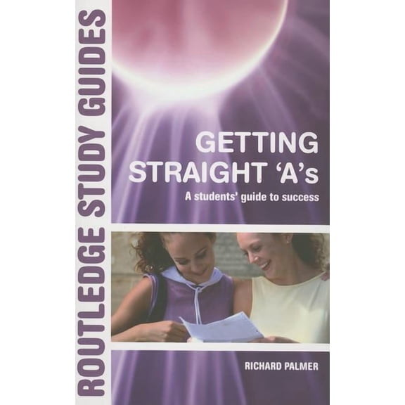 Routledge Study Guides Getting Straight 'A's: A Student's Guide to Success, (Paperback)