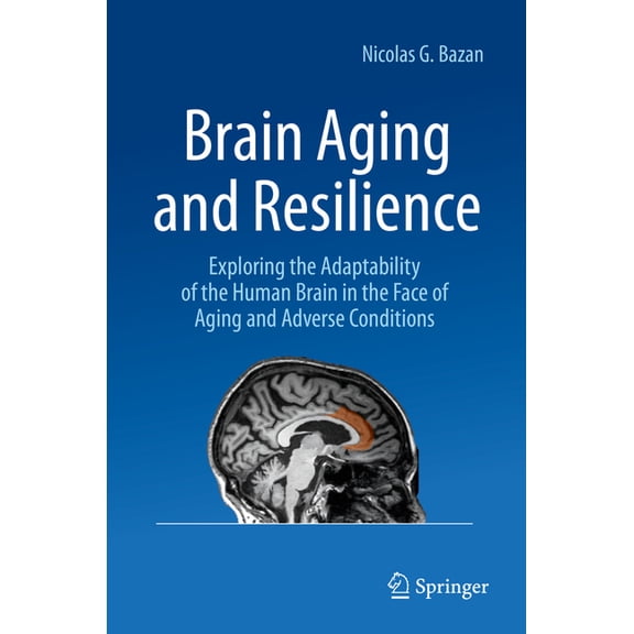 Brain Aging and Resilience: Exploring the Adaptability of the Human Brain in the Face of Aging and Adverse Conditions, (Hardcover)
