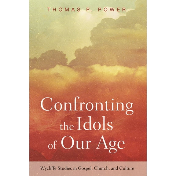 Wycliffe Studies in Gospel, Church, and Culture: Confronting the Idols of Our Age (Hardcover)