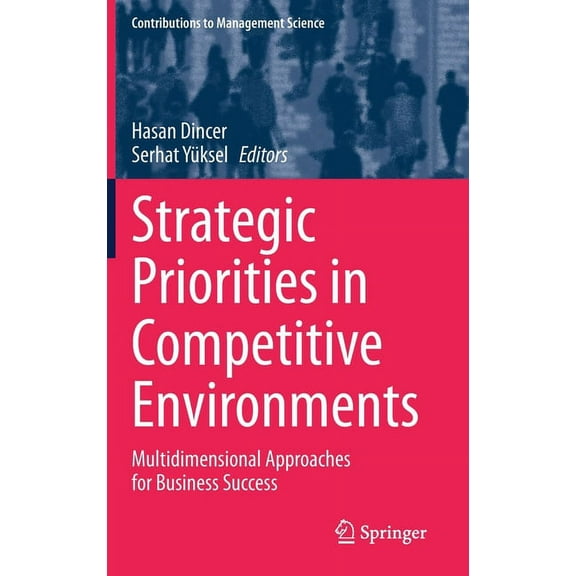 Contributions to Management Science Strategic Priorities in Competitive Environments: Multidimensional Approaches for Business Success, (Hardcover)