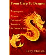 From Carp to Dragon : 7 Strategies to Awaken, Cultivate and Transform the Dragon in You