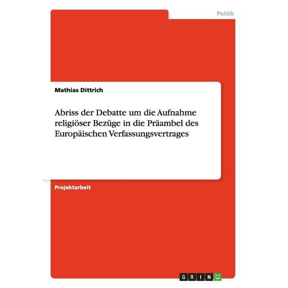 Abriss der Debatte um die Aufnahme religiöser Bezüge in die Präambel des Europäischen Verfassungsvertrages (Paperback)