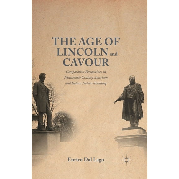 The Age of Lincoln and Cavour: Comparative Perspectives on 19th-Century American and Italian Nation-Building, (Paperback)