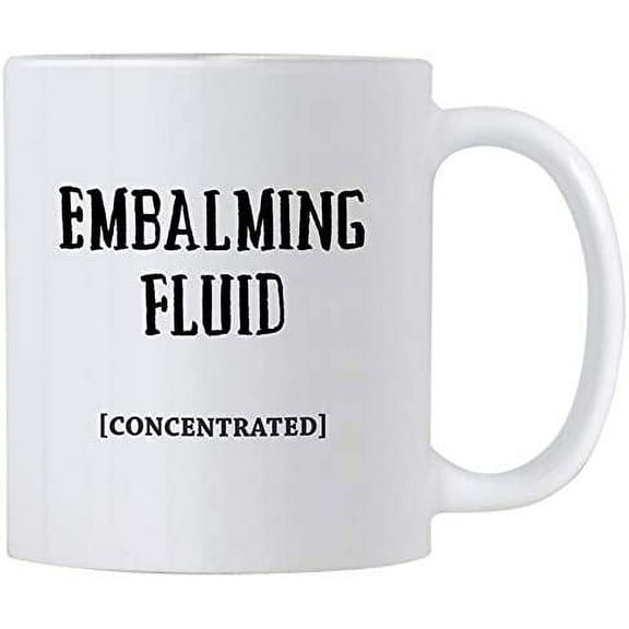 Embalming Fluid Coffee Mug. Funny Mortician or Funeral Director Gifts. 11 oz White Ceramic Mug.