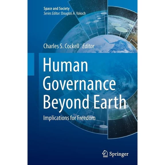Space and Society Human Governance Beyond Earth: Implications for Freedom, (Paperback)