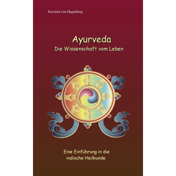 Ayurveda Die Wissenschaft vom Leben: Eine EinfÃ¼hrung in die indische Heilkunde, (Paperback)