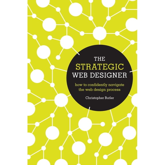 The Strategic Web Designer : How to Confidently Navigate the Web Design Process (Paperback)