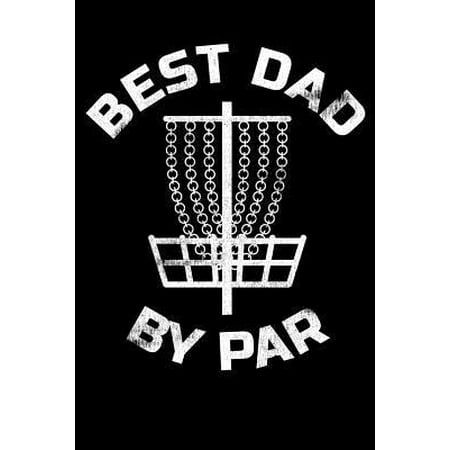 Best Dad By Par : Disc Golf Dad Father's Day Appreciation Gift, Lined Journal Notebook, Dad Gift from Wife, Son,