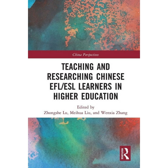 China Perspectives Teaching and Researching Chinese EFL/ESL Learners in Higher Education, (Paperback)