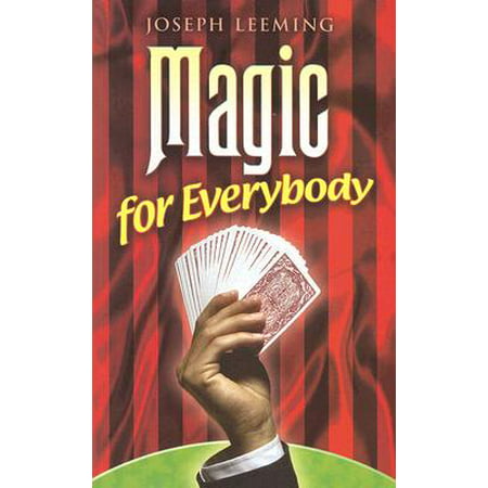 Magic for Everybody : 250 Easy Tricks with Cards, Coins, Rings, Handkerchiefs and Other