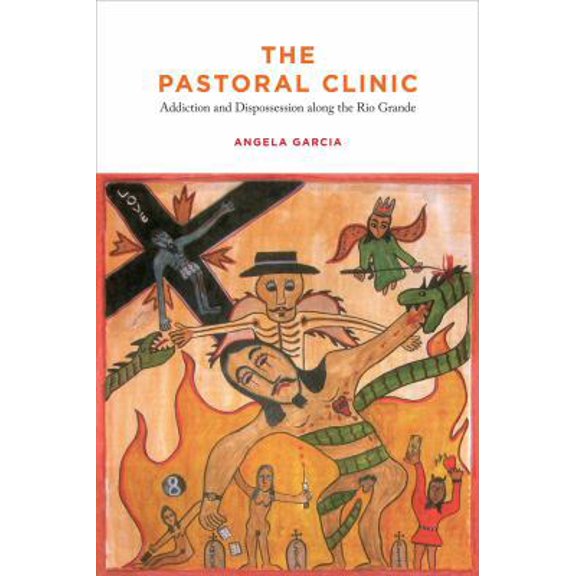 Pre-Owned The Pastoral Clinic: Addiction and Dispossession Along the Rio Grande (Paperback) 0520262085 9780520262089