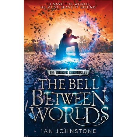 The Bell Between Worlds (The Mirror Chronicles, Book 1) - (Best Soccer Ball Juggler In The World)