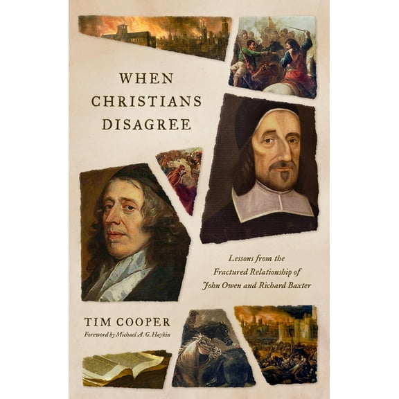 When Christians Disagree: Lessons from the Fractured Relationship of John Owen and Richard Baxter, (Paperback)