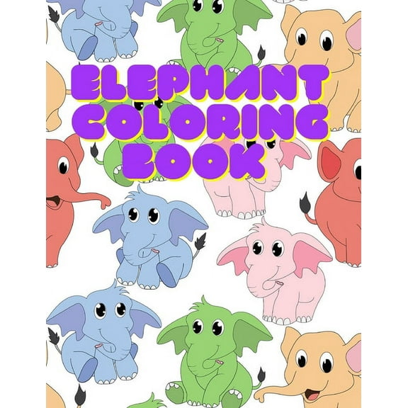 Elephant Coloring Book: 41 Unique Elephant coloring pages for kids all ages and Toddlers Boys & Girls, 8.5 x 11 Inches Paperback (Paperback)