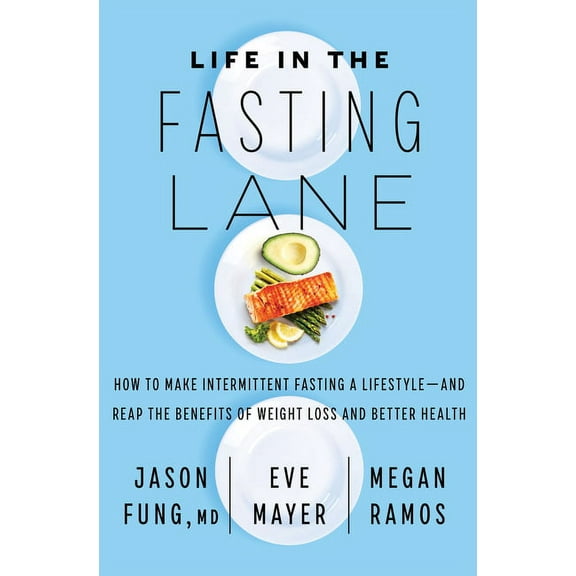 Life in the Fasting Lane: How to Make Intermittent Fasting a Lifestyle--And Reap the Benefits of Weight Loss and Better , (Hardcover)