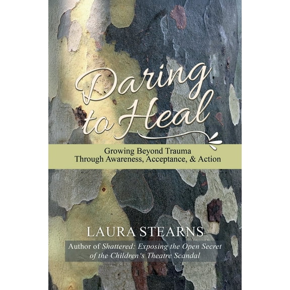 Daring to Heal: Growing Beyond Trauma Through Awareness, Acceptance, and Action, (Paperback)