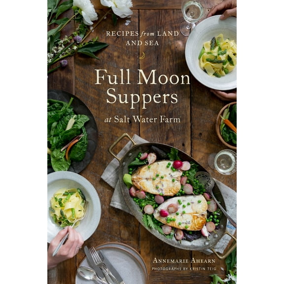 Full Moon Suppers at Salt Water Farm : Recipes from Land and Sea (Hardcover)