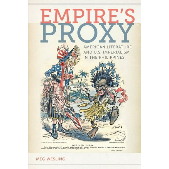 American Literatures Initiative Empireas Proxy: American Literature and U.S. Imperialism in the Philippines, Book 1, (Hardcover)