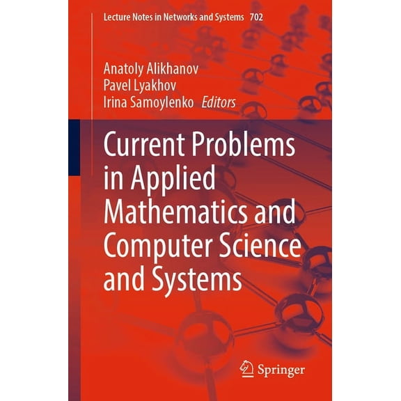 Lecture Notes in Networks and Systems Current Problems in Applied Mathematics and Computer Science and Systems, Book 702, (Paperback)