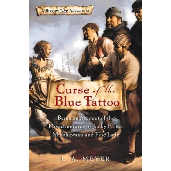 Curse of the Blue Tattoo: Being an Account of the Misadventures of Jacky Faber, Midshipman and Fine (Hardcover) by L A Meyer